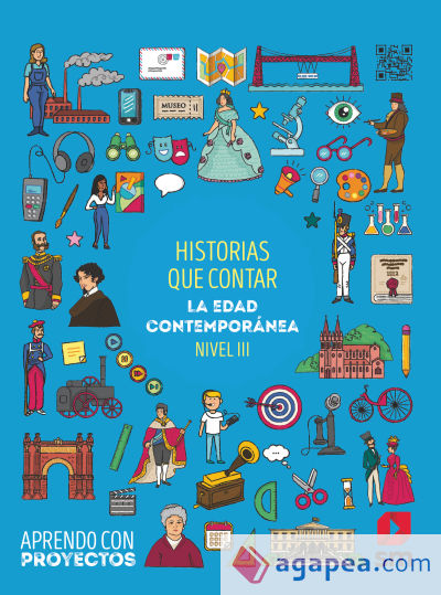 Historias que contar. La Edad Contemporánea (Nivel III). Aprendo con proyectos