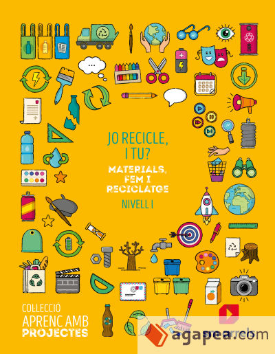 Jo recicle, i tu? Nivell I. Primària. Aprenc amb projectes