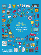 Portada de Sigue la corriente. Electricidad y magnetismo (Nivel III). Aprendo con proyectos