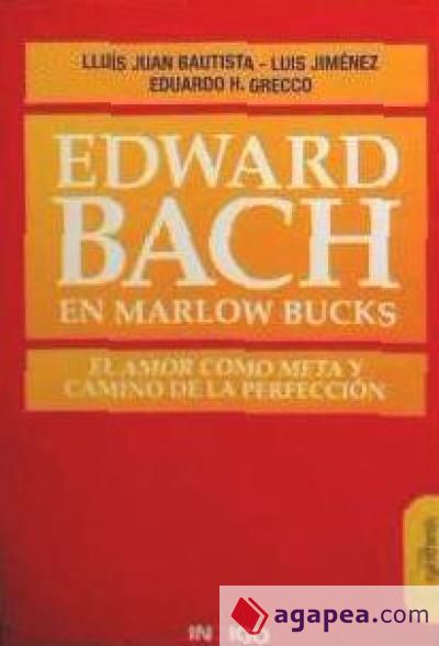 EDWARD BACH EN MARLOW BUCKS EL AMOR COMO META Y CAMINO DE LA PERFECCIÓN