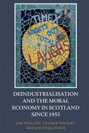 Portada de Deindustrialisation and the Moral Economy in Scotland Since 1955