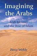 Portada de Imagining the Arabs: Arab Identity and the Rise of Islam