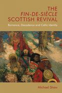 Portada de The Fin-De-Siècle Scottish Revival: Romance, Decadence and Celtic Identity