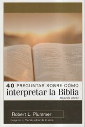 Portada de 40 Preguntas Sobre Cómo Interpretar La Biblia: Segunda Edición