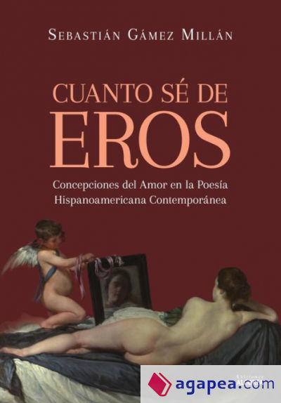 Cuanto sé de Eros. Concepciones del Amor en la Poesía Hispanoamericana Contemporánea