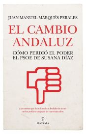 Portada de CAMBIO ANDALUZ, EL . CÓMO PERDIÓ EL PODER EL PSOE DE SUSANA DÍAZ