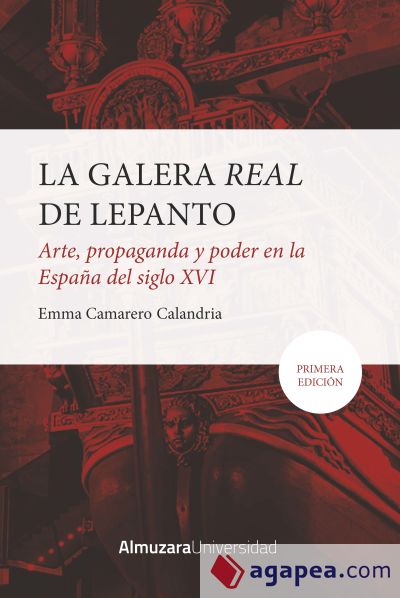 GALERA REAL DE LEPANTO, LA: ARTE, PROPAGANDA Y PODER EN LA ESPA?A DEL SXVI