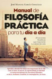 Portada de MANUAL DE FILOSOF&Iacute;A PR&Aacute;CTICA PARA TU D&Iacute;A A D&Iacute;A