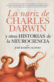 Portada de NARIZ DE CHARLES DARWIN Y OTRAS HISTORIAS DE LA NEUROCIENCIA, LA