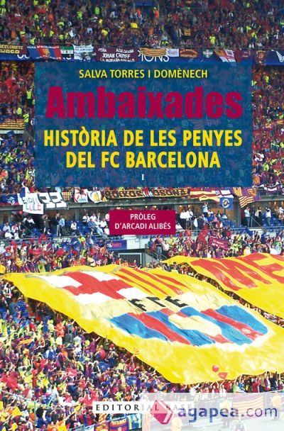 Ambaixades. Hist&ograve;ria de les penyes del FC Barcelona
