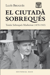 Portada de El ciutadà Sobrequés. Tomàs Sobrequés i Masbernat (1878-1945)