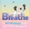 Breathe A Mindfulness Story And Follow-along Guide (ing)