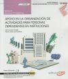 Manual. Apoyo En La Organización De Actividades Para Personas Dependientes En Instituciones (uf0128). Certificados De Profesionalidad. Atención Sociosanitaria A Personas Dependientes En Instituciones Sociales (sscs0208)