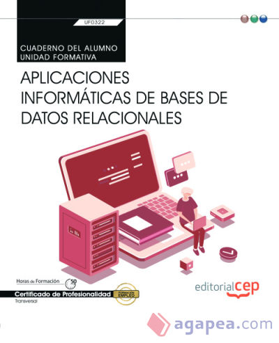 Cuaderno del alumno. Aplicaciones informáticas de bases de datos relacionales (Transversal: UF0322). Certificados de profesionalidad