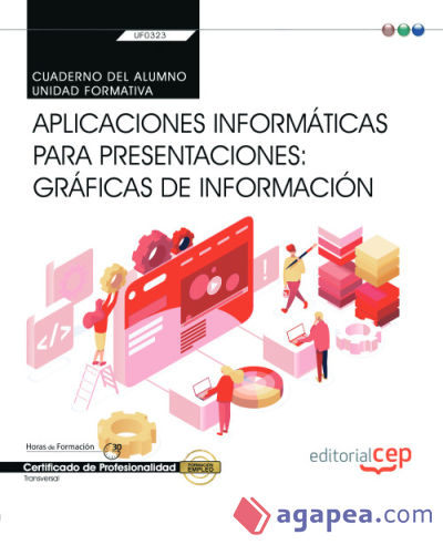 Cuaderno del alumno. Aplicaciones informáticas para presentaciones: gráficas de información (Transversal: UF0323). Certificados de profesionalidad