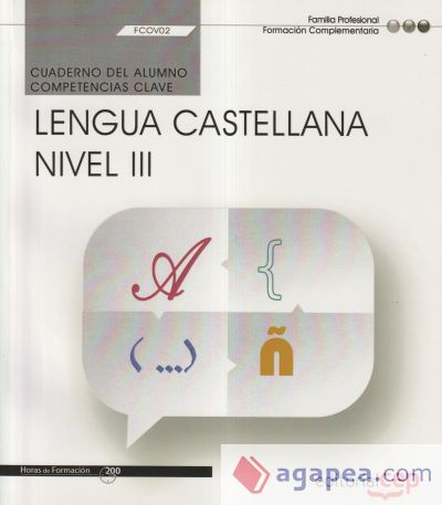 Cuaderno del alumno. Competencia clave. Comunicación en lengua Castellana. Nivel III (FCOV02). Formación complementaria