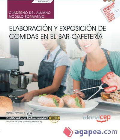 Cuaderno del alumno. Elaboraci&oacute;n y exposici&oacute;n de comidas en el bar-cafeter&iacute;a (MF1049_2). Certificados de profesionalidad. Servicios de bar y cafeter&iacute;a (HOTR0508)