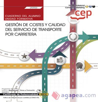 Cuaderno del alumno. Gestión de costes y calidad del servicio de transporte por carretera (UF0922). Certificados de profesionalidad. Tráfico de mercancías por carretera (COML0109) Cuaderno del alumno. Gestión de costes y calidad del servicio de transporte por carretera (UF0922). Certificados de profesionalidad. Tráfico de mercancías por carretera (COML0109)