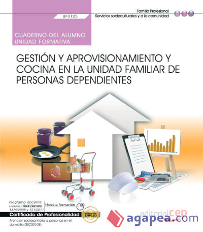 Cuaderno del alumno. Gestión y aprovisionamiento y cocina en la unidad familiar de personas dependientes (UF0125). Certificados de profesionalidad. Atención sociosanitaria a personas en el domicilio (SSCS0108)