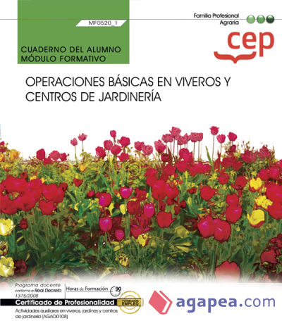 Cuaderno del alumno. Operaciones básicas en viveros y centros de jardinería (MF0520_1). Certificados de profesionalidad. Actividades auxiliares en viveros, jardines y centros de jardinería (AGAO0108)