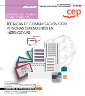 Portada de Cuaderno del alumno. Técnicas de comunicación con personas dependientes en instituciones (UF0131). Certificados de profesionalidad. Atención sociosanitaria a personas dependientes en instituciones sociales (SSCS0208)