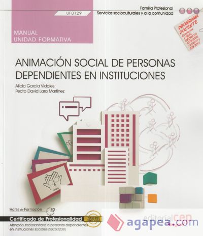 Manual. Animación Social de personas dependientes en instituciones (UF0129). Certificados de profesionalidad. Atención sociosanitaria a personas dependientes en instituciones sociales (SSCS0208)