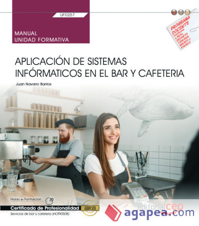 Manual. Aplicación de sistemas informáticos en el bar y cafetería (UF0257). Certificados de profesionalidad. Servicios de bar y cafetería (HOTR0508)