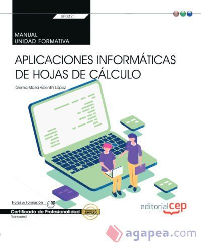 Manual. Aplicaciones informáticas de hojas de cálculo (Transversal: UF0321). Certificados de profesionalidad Manual. Aplicaciones informáticas de hojas de cálculo (Transversal: UF0321). Certificados de profesionalidad