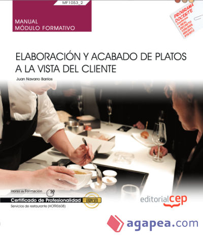 Manual. Elaboración y acabado de platos a la vista del cliente (MF1053_2). Certificados de profesionalidad. Servicios de restaurante (HOTR0608)