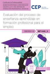 Portada de Manual. Evaluaci&oacute;n del proceso de ense&ntilde;anza-aprendizaje en formaci&oacute;n profesional para el empleo (MF1445_3). Habilitaci&oacute;n para la Docencia en grados A, B y C del Sistema de Formaci&oacute;n Profesional (SSCE0110). Certificados