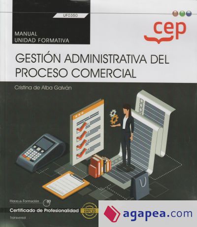 Manual. Gestión administrativa del proceso comercial (Transversal: UF0350). Certificados de profesionalidad