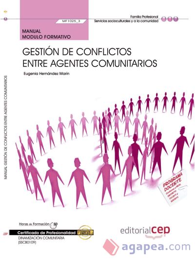 Manual Gestión de conflictos entre agentes comunitarios. Certificados de profesionalidad. Dinamización comunitaria Manual Gestión de conflictos entre agentes comunitarios. Certificados de profesionalidad. Dinamización comunitaria