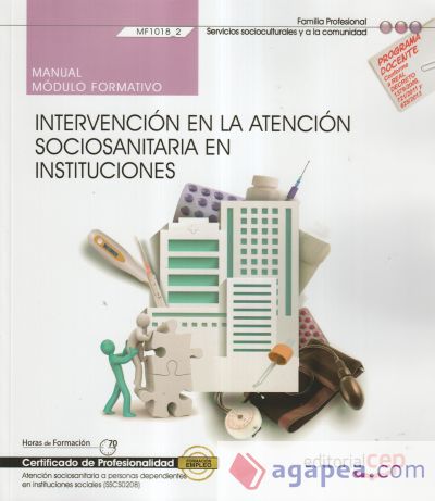 Manual. Intervención en la atención sociosanitaria en instituciones (MF1018_2). Certificados de profesionalidad. Atención sociosanitaria a personas dependientes en instituciones sociales (SSCS0208)