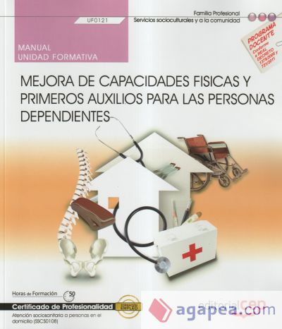 Manual. Mejora de capacidades físicas y primeros auxilios para las personas dependientes (UF0121). Certificados de profesionalidad. Atención sociosanitaria a personas en el domicilio (SSCS0108)