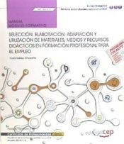 Portada de Manual. Selección, elaboración, adaptación y utilización de materiales, medios y recursos didácticos en formación profesional para el empleo (MF1443_3). Certificados de profesionalidad. Docencia de la