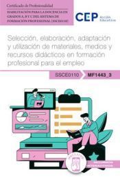 Portada de Manual. Selecci&oacute;n, elaboraci&oacute;n, adaptaci&oacute;n y utilizaci&oacute;n de materiales, medios y recursos did&aacute;cticos en formaci&oacute;n profesional para el empleo (MF1443_3). Habilitaci&oacute;n para la Docencia en grados A, B y C del