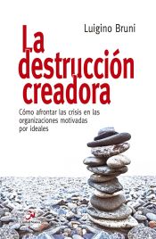 Portada de La destrucción creadora. Cómo afrontar las crisis en las organizaciones motivadas por ideales