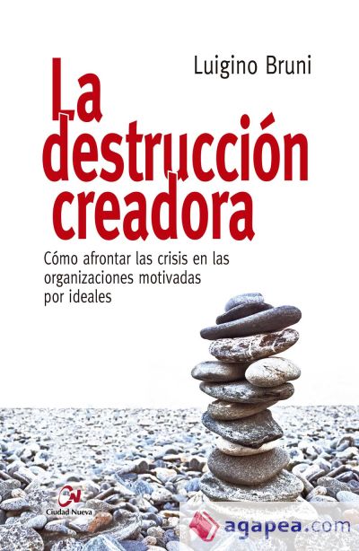 La destrucción creadora. Cómo afrontar las crisis en las organizaciones motivadas por ideales