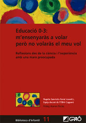 Portada de Educació 0-3: m’ensenyaràs a volar però no volaràs el meu vol