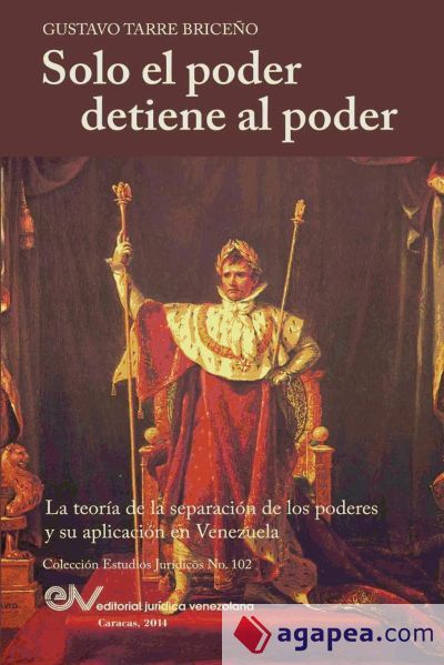 SOLO EL PODER DETIENE AL PODER. LA TEORIA DE LA SEPARACION DE PODERES Y ...