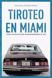 Portada de Tiroteo en Miami . Cinco minutos que cambiaron el FBI