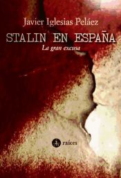 Portada de STALIN EN ESPAÑA LA GRAN EXCUSA