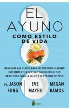 Portada de El ayuno como estilo de vida. Descubre las claves para incorporar el ayuno intermitente a tu vida y disfrutar de sus beneficios para la salud y la pérdida de peso. (Ebook)