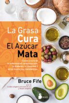 Portada de La grasa cura. El azúcar mata. Causa y cura de la enfermedad cardiovascular, la diabetes, la obesidad y otros trastornos metabólicos (Ebook)