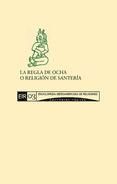 Portada de LA REGLA DE OCHA O RELIGIÓN DE SANTERÍA. ELEMENTOS PARA UN DIÁLOGO CON LA TRADICIÓN CRISTIANA (Ebook)