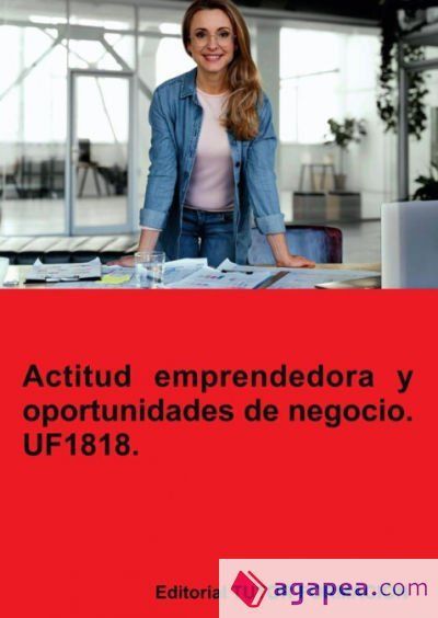 Actitud emprendedora y oportunidades de negocio. UF1818 Actitud emprendedora y oportunidades de negocio. UF1818