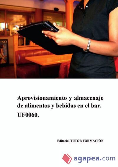Aprovisionamiento y almacenaje de alimentos y bebidas en el bar. UF0060 Aprovisionamiento y almacenaje de alimentos y bebidas en el bar. UF0060