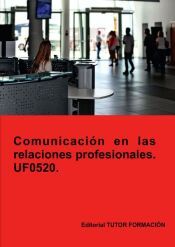 Portada de Comunicaci&oacute;n en las relaciones profesionales. UF0520