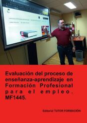 Portada de Evaluaci&oacute;n del proceso de ense&ntilde;anza-aprendizaje en formaci&oacute;n profesional para el empleo. MF1445