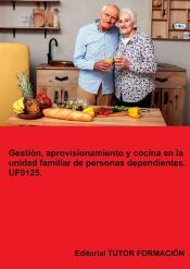 Portada de Gesti&oacute;n, aprovisionamiento y cocina en la unidad familiar de personas dependientes. UF0125
